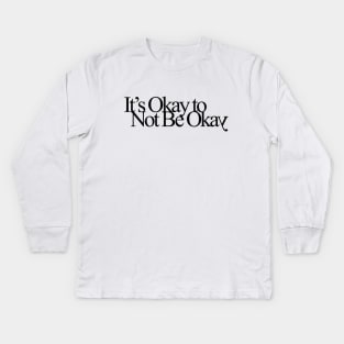 It's Okay to Not Be Okay Kids Long Sleeve T-Shirt